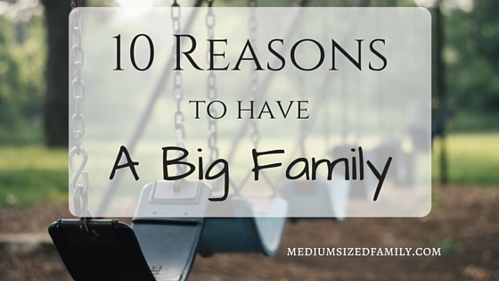 The 10 Best Reasons I Have a Big Family