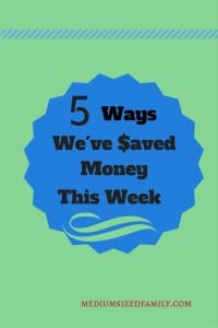 5 Ways We've Saved Money This Week 7