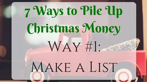 7 Ways to Pile Up Christmas Money. Way 1 Make a List