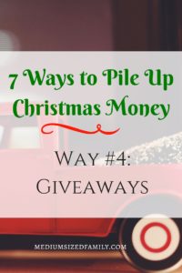 7 Ways to Pile Up Christmas Money Way #4- Giveaways