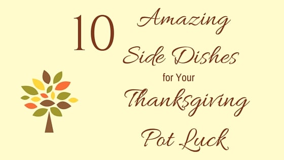 10 Amazing Side Dishes for Your Thanksgiving Pot Luck
