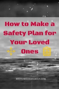 How to Make a Safety Plan for Your Loved Ones: Do you know what to do in case of a fire? Storm? Active shooter situation? Prepare your family with a plan.