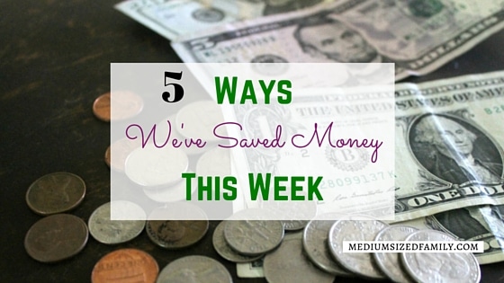 5 Ways We've Saved Money This Week