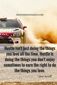 Hustle isn't just doing the things you love all the time. Hustle is doing the things you don't enjoy sometimes to earn the right to do the things you love.