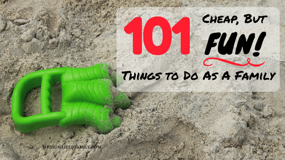 101 Cheap But Fun Things To Do As A Family