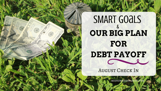SMART Goals and Our BIG Plan for Debt Payoff August Check In