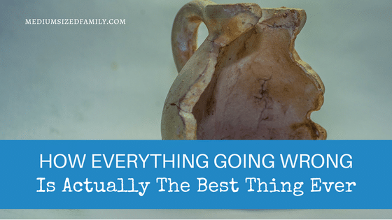 How Everything Going Wrong Is Actually The Best Thing Ever