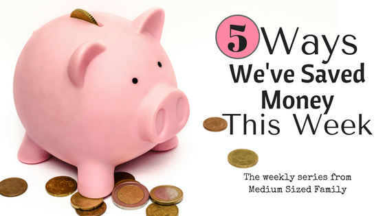 The 5 Ways We've Saved Money This Week Series