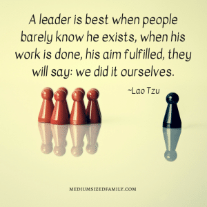 A leader is best when people barely know he exists, when his work is done, his aim fulfilled, they will say: we did it ourselves.
